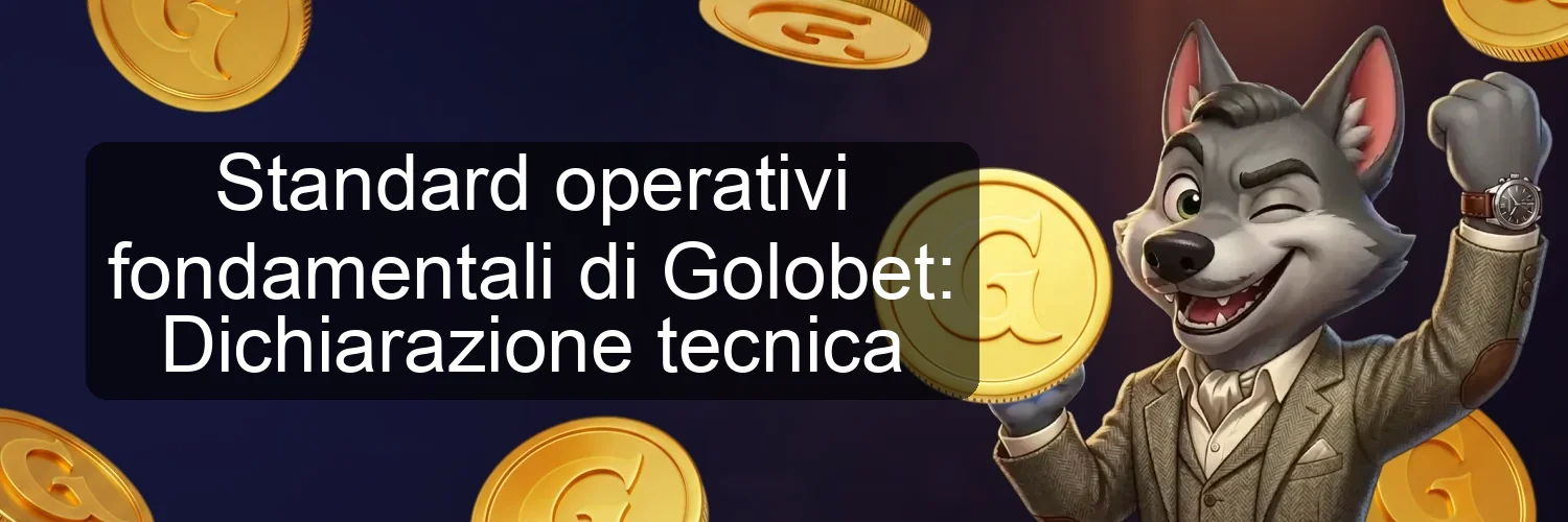 Standard operativi fondamentali di Golobet: Dichiarazione tecnica